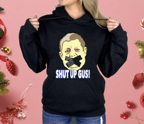 Shut Up Gus Shirt