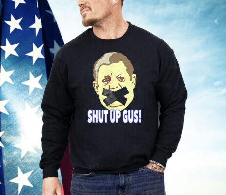 Shut Up Gus Shirt