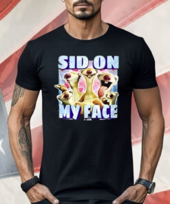 Sid The Sloth Sid On My Face ShirtSid The Sloth Sid On My Face Shirt