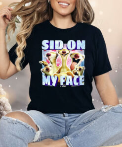 Sid The Sloth Sid On My Face Shirt