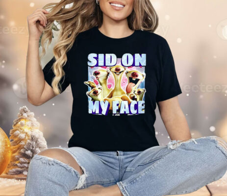 Sid The Sloth Sid On My Face Shirt