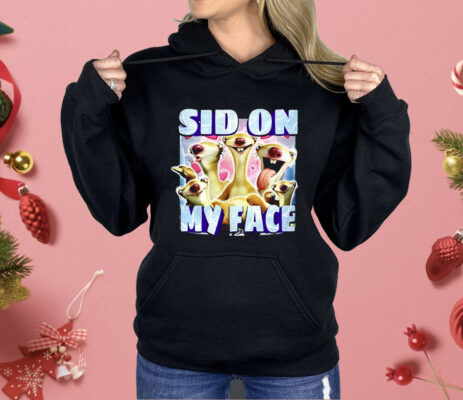 Sid The Sloth Sid On My Face Shirt