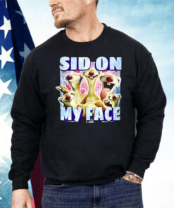 Sid The Sloth Sid On My Face Shirt