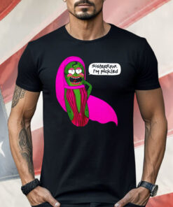 Sisterrr I’m Pickled Shirt