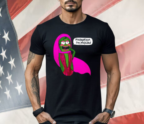 Sisterrr I’m Pickled Shirt