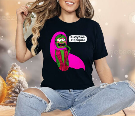 Sisterrr I’m Pickled Shirt