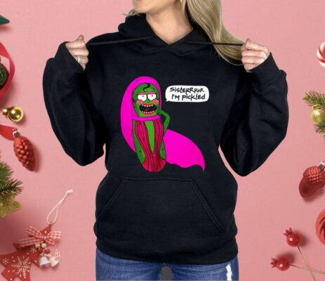 Sisterrr I’m Pickled Shirt