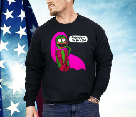 Sisterrr I’m Pickled Shirt