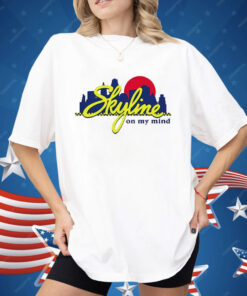 Skyline On My Mind Shirt