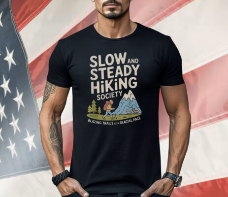 Slow And Steady Hiking Society Blazing Trails At A Glacial Pace Shirt