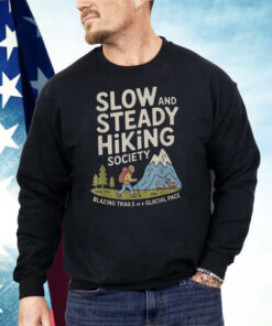 Slow And Steady Hiking Society Blazing Trails At A Glacial Pace Shirt