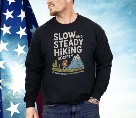 Slow And Steady Hiking Society Blazing Trails At A Glacial Pace Shirt