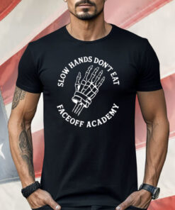 Slow Hands Don’t Eat Faceoff Academy Shirt