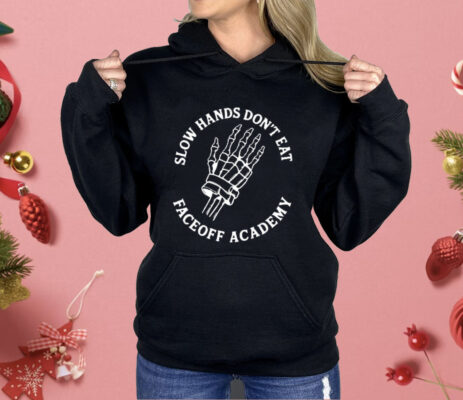 Slow Hands Don’t Eat Faceoff Academy Shirt
