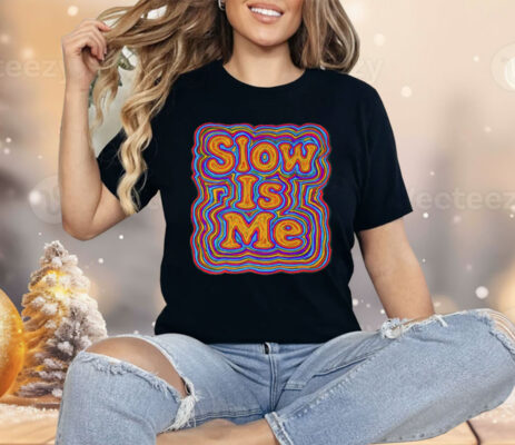 Slow Is Me Shirt