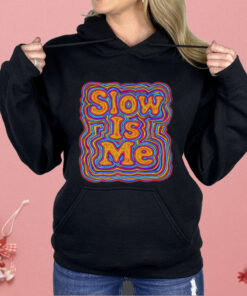 Slow Is Me Shirt