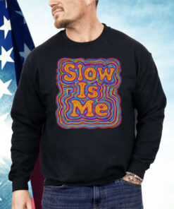 Slow Is Me Shirt