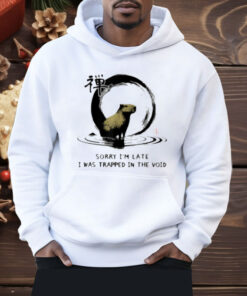 Sorry I'm Late I was Trapped in The Void Capybara Zen Shirt