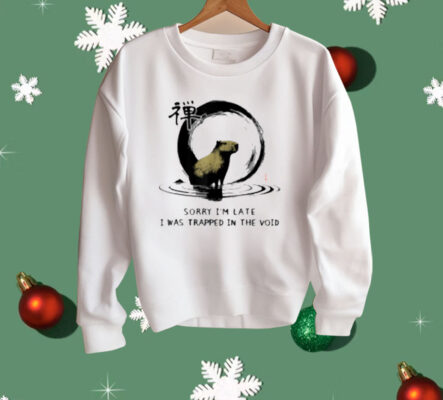 Sorry I'm Late I was Trapped in The Void Capybara Zen Shirt