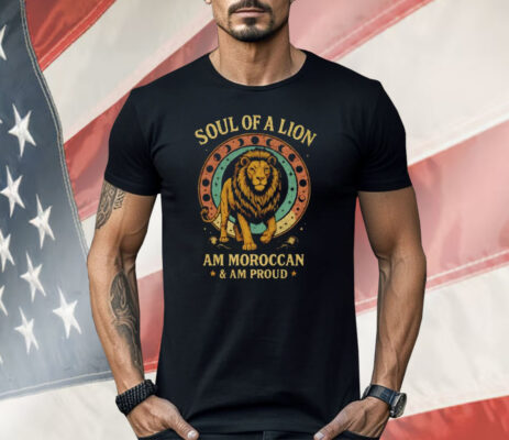 Soul Of A Lion Am Moroccan And Am Proud Shirt
