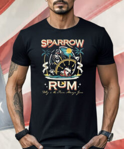 Sparrow Rum Drink Up Me Hearties Why In The Rum Shirt