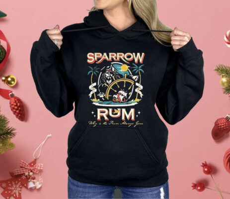 Sparrow Rum Drink Up Me Hearties Why In The Rum Shirt