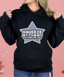 Squeeze My Tummy to Turn Me On Shirt