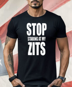 Stop Staring at My Zits Shirt