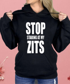 Stop Staring at My Zits Shirt