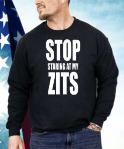 Stop Staring at My Zits Shirt
