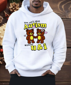 Teddy Bear You Can’t Spell Autism Without U and I Shirt