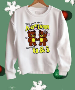 Teddy Bear You Can’t Spell Autism Without U and I Shirt