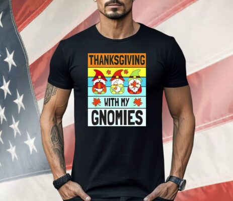 Thanksgiving With My Gnomies Shirt