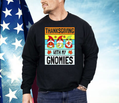 Thanksgiving With My Gnomies Shirt