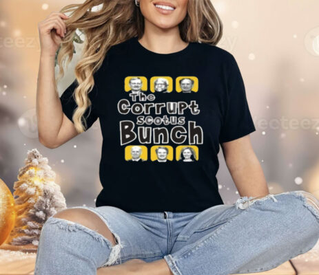 The Corrupt Scotus Bunch Shirt