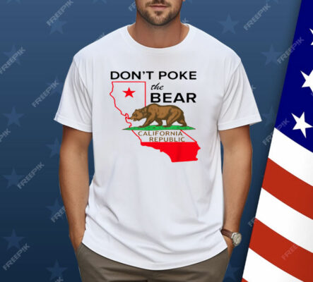 The Don't Poke The Bear California Republic Shirt