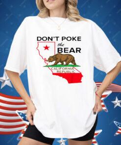 The Don't Poke The Bear California Republic Shirt