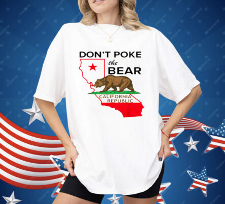The Don't Poke The Bear California Republic Shirt