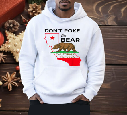 The Don't Poke The Bear California Republic Shirt