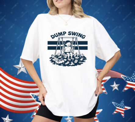 The Dump Swing Shirt