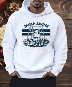 The Dump Swing Shirt