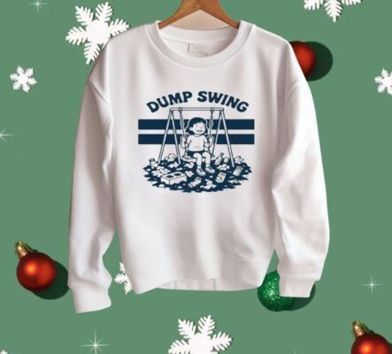 The Dump Swing Shirt