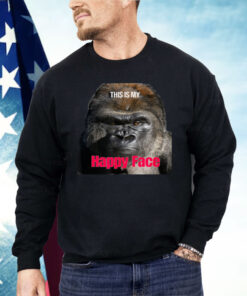 The Gorilla This is My Happy Face Shirt
