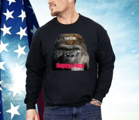 The Gorilla This is My Happy Face Shirt