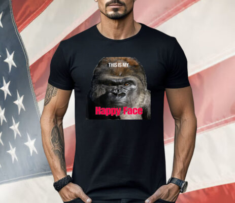 The Gorilla This is My Happy Face Shirt