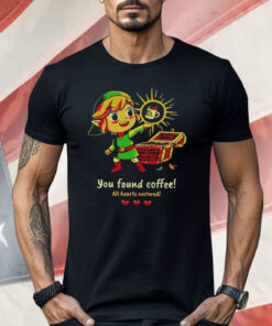 The Legend Of Zelda You Found Coffee All Hearts Restored Shirt