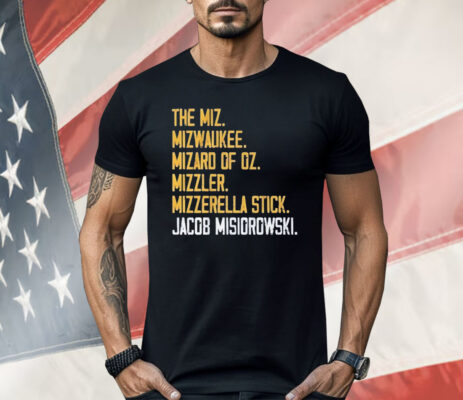 The Miz Milwaukee Rizzard Of Oz mizzler Mozzarella Stick Jacob Misiorowski Shirt 