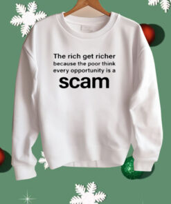 The Rich Get Richer Because The Poor Think Every Opportunity Is A Scam Shirt