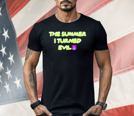 The Summer I Turned Evil Shirt