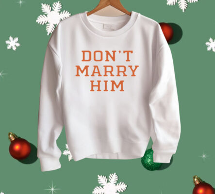 The Summer I Turned Pretty Don't Marry Him Shirt